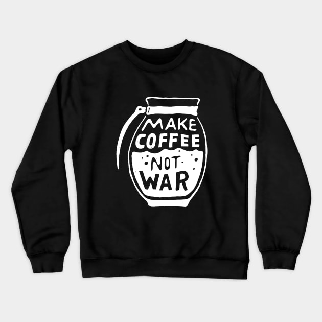 Make Coffee Not War Crewneck Sweatshirt by AbundanceSeed